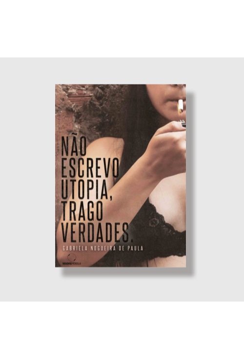 Não escrevo utopia, trago verdades