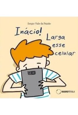 Inácio! Larga esse celular