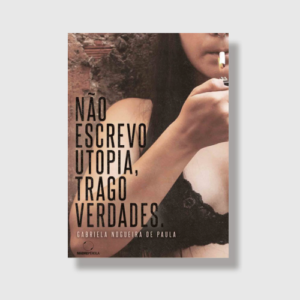 Não escrevo utopia, trago verdades