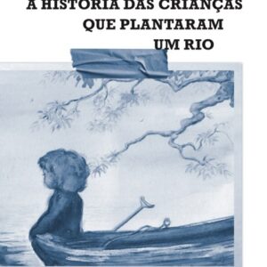 A história das crianças que plantaram um rio